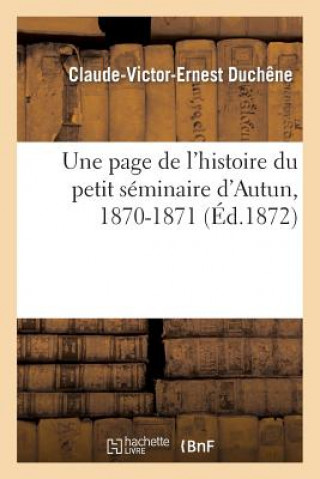 Könyv Page de l'Histoire Du Petit Seminaire d'Autun, 1870-1871, Lue Par M. Duchene, A La Distribution Duchene-C-V-E