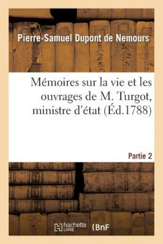 Kniha Memoires Sur La Vie Et Les Ouvrages de M. Turgot, Ministre d'Etat. Partie 2 DuPont De Nemours-P-S