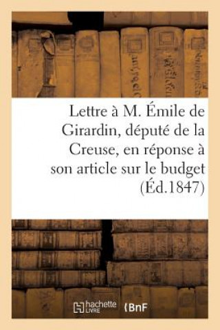 Kniha Lettre A M. Emile de Girardin, Depute de la Creuse, En Reponse A Son Article Sur Le Budget Sans Auteur