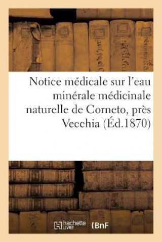 Kniha Notice Medicale Sur l'Eau Minerale Medicinale Naturelle de Corneto, Pres Vecchia (Etats Romains) Sans Auteur