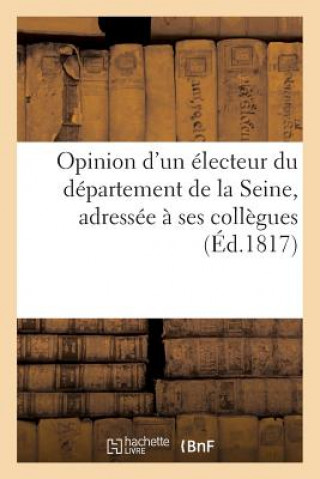 Książka Opinion d'Un Electeur Du Departement de la Seine, Adressee A Ses Collegues Sans Auteur