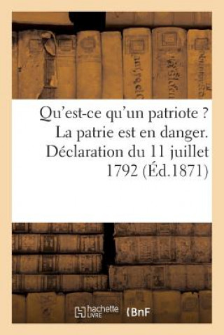 Könyv Qu'est-Ce Qu'un Patriote ? La Patrie Est En Danger. Declaration Du 11 Juillet 1792 Sans Auteur
