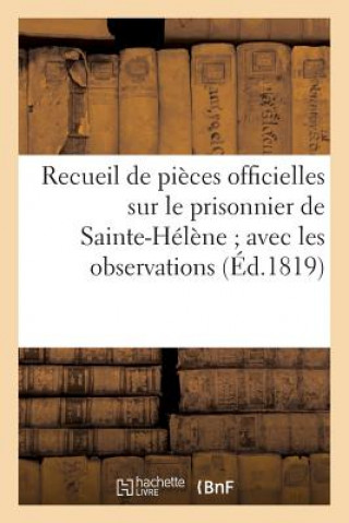 Kniha Recueil de Pieces Officielles Sur Le Prisonnier de Sainte-Helene Avec Les Observations Sans Auteur