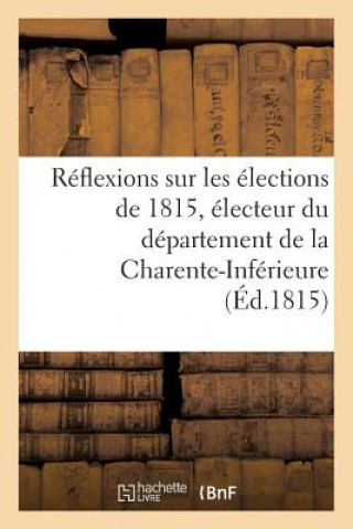 Kniha Reflexions Sur Les Elections de 1815, Electeur Du Departement de la Charente-Inferieure Sans Auteur