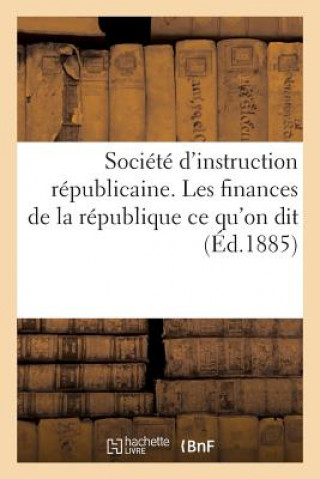 Kniha Societe d'Instruction Republicaine. Les Finances de la Republique Ce Qu'on Dit Sans Auteur