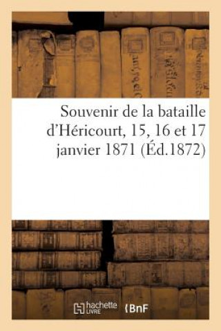 Kniha Souvenir de la Bataille d'Hericourt, 15, 16 Et 17 Janvier 1871 Sans Auteur