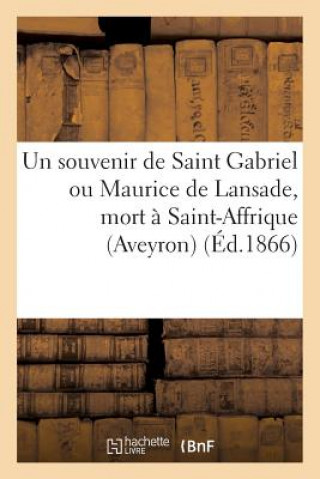 Książka Un Souvenir de Saint Gabriel Ou Maurice de Lansade, Mort A Saint-Affrique (Aveyron), Le 22 Mars 1866 Sans Auteur