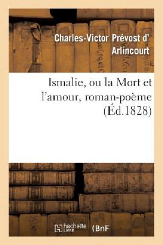 Buch Ismalie, Ou La Mort Et l'Amour, Roman-Poeme D Arlincourt-C-V