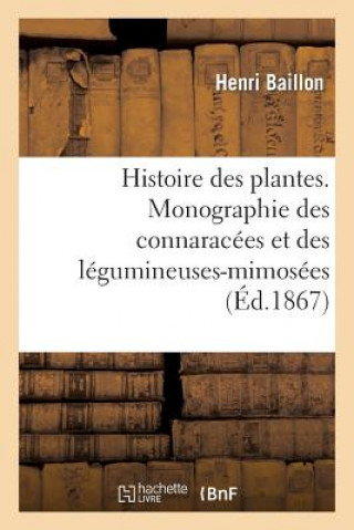 Könyv Histoire Des Plantes. Monographie Des Connaracees Et Des Legumineuses-Mimosees Baillon-H
