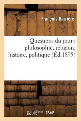 Kniha Questions Du Jour: Philosophie, Religion, Histoire, Politique Barriere-F