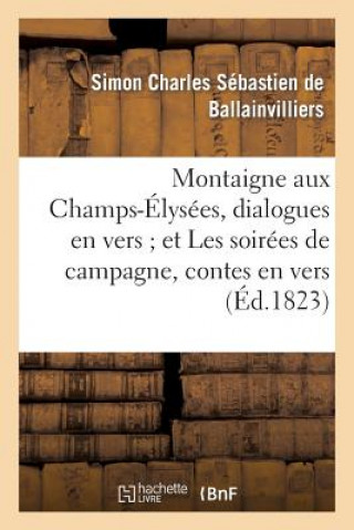 Livre Montaigne Aux Champs-Elysees, Dialogues En Vers Et Les Soirees de Campagne, Contes En Vers Bernard-S