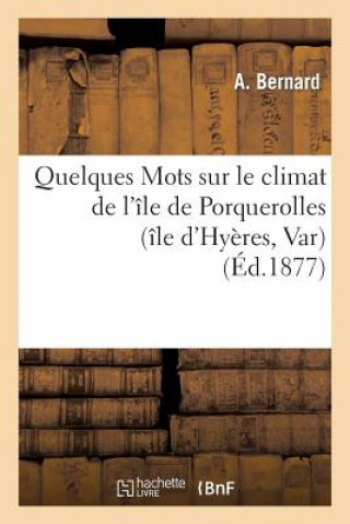 Kniha Quelques Mots Sur Le Climat de l'Ile de Porquerolles (Ile d'Hyeres, Var) Bernard-A