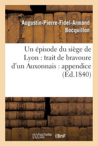 Kniha Episode Du Siege de Lyon: Trait de Bravoure d'Un Auxonnais: Appendice A La 'Galerie Auxonnaise' Bocquillon-A-P-F-A