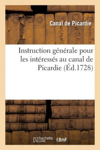 Книга Instruction generale pour les interresses au canal de Picardie Canal De Picardie