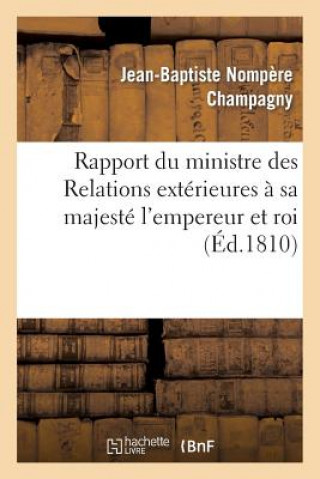 Buch Rapport Du Ministre Des Relations Exterieures A Sa Majeste l'Empereur Et Roi Champagny-J-B