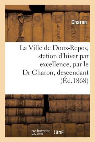 Könyv La Ville de Doux-Repos, Station d'Hiver Par Excellence, Par Le Dr Charon, Descendant Charon