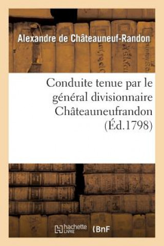 Книга Conduite Tenue Par Le General Divisionnaire Chateauneufrandon, Relativement Au Bruit De Chateauneuf-Randon-A