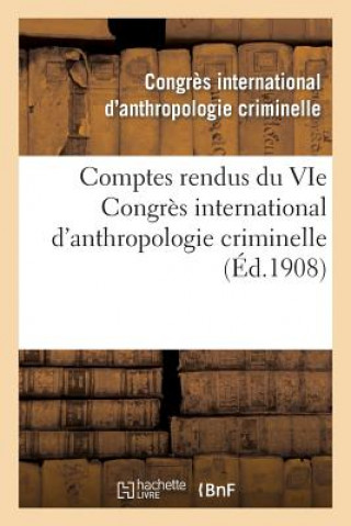 Kniha Comptes Rendus Du Vie Congres International d'Anthropologie Criminelle Congres International