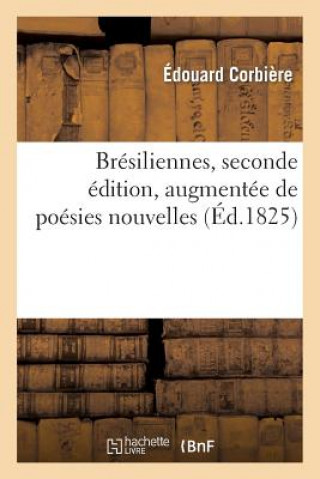 Carte Bresiliennes, Seconde Edition, Augmentee de Poesies Nouvelles Corbiere-E