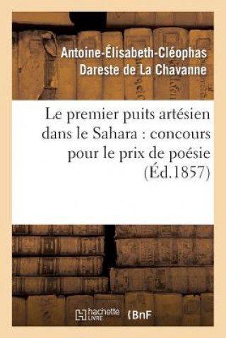 Книга Le Premier Puits Artesien Dans Le Sahara: Concours Pour Le Prix de Poesie Dareste De La Chavanne-A