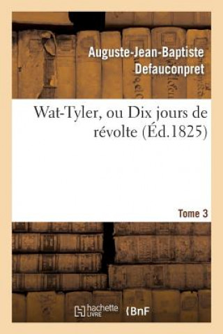 Knjiga Wat-Tyler, ou Dix jours de revolte. Tome 3 Defauconpret-A-J-B