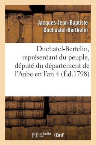 Kniha Duchatel-Bertelin, Representant Du Peuple, Depute Du Departement de l'Aube En l'An 4 Duchastel-Berthelin-J-J-B