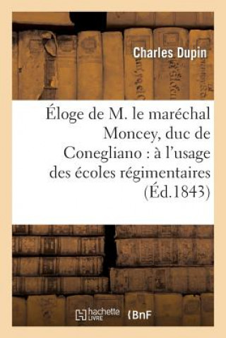 Kniha Eloge de M. Le Marechal Moncey, Duc de Conegliano: A l'Usage Des Ecoles Regimentaires Dupin-C