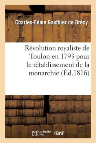 Carte Revolution Royaliste de Toulon En 1793 Pour Le Retablissement de la Monarchie Gauthier De Brecy-C-E