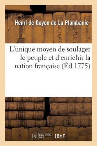 Könyv L'Unique Moyen de Soulager Le Peuple Et d'Enrichir La Nation Francaise. Essai Sur La Theorie De Goyon-H