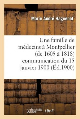 Knjiga Famille de Medecins A Montpellier (de 1605 A 1818) Communication Du 15 Janvier 1900 Haguenot-M