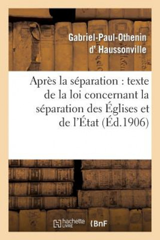 Book Apres La Separation: Suivi Du Texte de la Loi Concernant La Separation Des Eglises Et de l'Etat D Haussonville-G-P-O