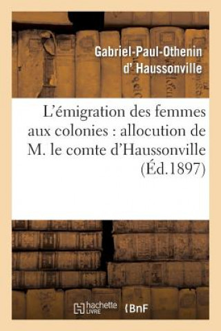 Knjiga L'Emigration Des Femmes Aux Colonies: Allocution de M. Le Comte d'Haussonville D Haussonville-G-P-O