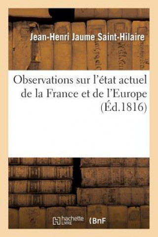 Kniha Observations Sur l'Etat Actuel de la France Et de l'Europe, Relativement Aux Bourbons Jaume Saint-Hilaire-J-H