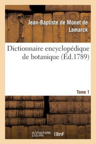 Kniha Dictionnaire Encyclopedique de Botanique. Tome 1 De Lamarck-J-B