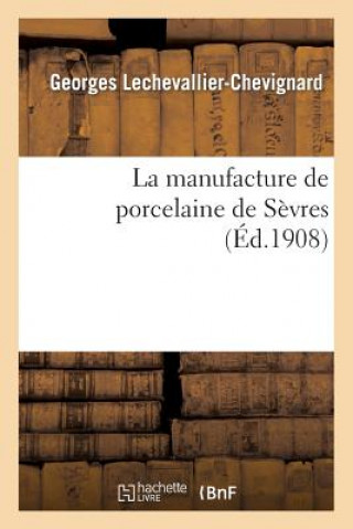 Knjiga Manufacture de Porcelaine de Sevres Lechevallier-Chevignard-G