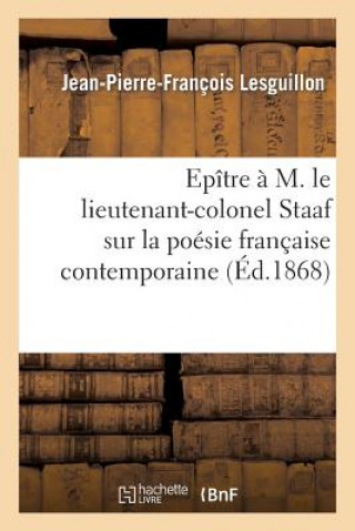 Kniha Epitre A M. Le Lieutenant-Colonel Staaf Sur La Poesie Francaise Contemporaine Lesguillon-J-P-F