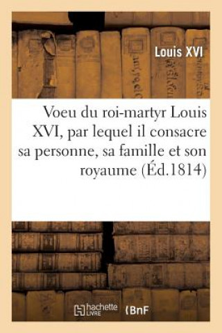 Carte Voeu Du Roi-Martyr Louis XVI, Par Lequel Il Consacre Sa Personne, Sa Famille Et Son Royaume Louis XVI