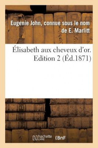 Carte Elisabeth Aux Cheveux d'Or. Edition 2, Tome 2 Marlitt-E