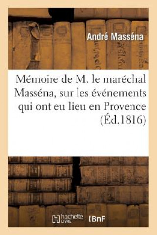 Книга Memoire de M. Le Marechal Massena, Duc de Rivoli, Prince d'Essling, Sur Les Evenements Massena-A