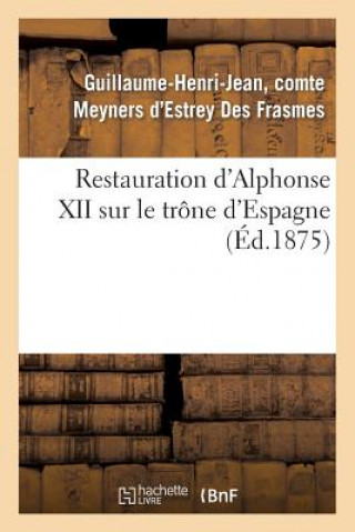 Kniha Restauration d'Alphonse XII Sur Le Trone d'Espagne Meyners D'Estrey-G-H-J