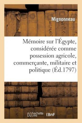 Libro Memoire Sur l'Egypte, Consideree Comme Possession Agricole, Commercante, Militaire Et Politique Mignonneau