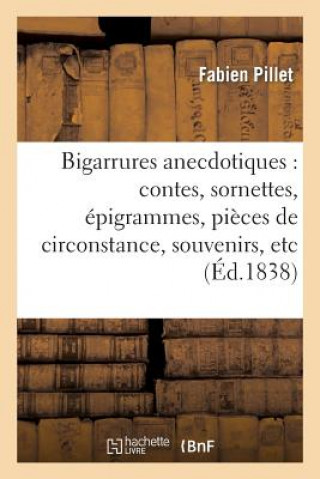 Könyv Bigarrures Anecdotiques: Contes, Sornettes, Epigrammes, Pieces de Circonstance, Souvenirs, Etc Pillet-F