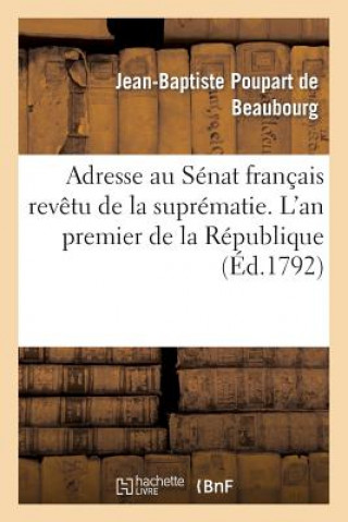 Libro Adresse Au Senat Francais Revetu de la Suprematie. l'An Premier de la Republique Poupart De Beaubourg-J-B