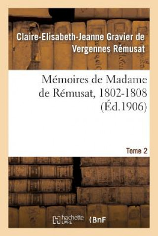 Könyv Memoires de Madame de Remusat, 1802-1808. Tome 2 Remusat-C-E-J