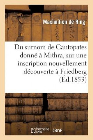 Book Du Surnom de Cautopates Donne A Mithra, Sur Une Inscription Nouvellement Decouverte A Friedberg De Ring-M