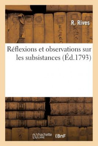 Könyv Reflexions Et Observations Sur Les Subsistances Rives-R