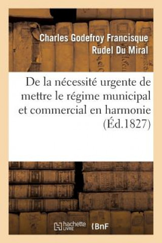 Kniha de la Necessite Urgente Et Des Moyens Legaux de Mettre Le Regime Municipal Et Commercial Rudel Du Miral-C