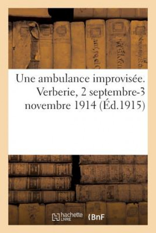 Kniha Une Ambulance Improvisee. Verberie, 2 Septembre-3 Novembre 1914 (Ed.1915) Sans Auteur
