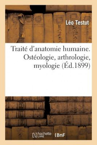 Книга Traite d'Anatomie Humaine. Osteologie, Arthrologie, Myologie Testut-L
