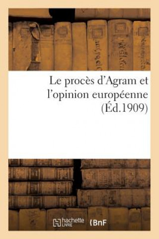 Carte Le Proces d'Agram Et l'Opinion Europeenne (Ed.1909) Sans Auteur